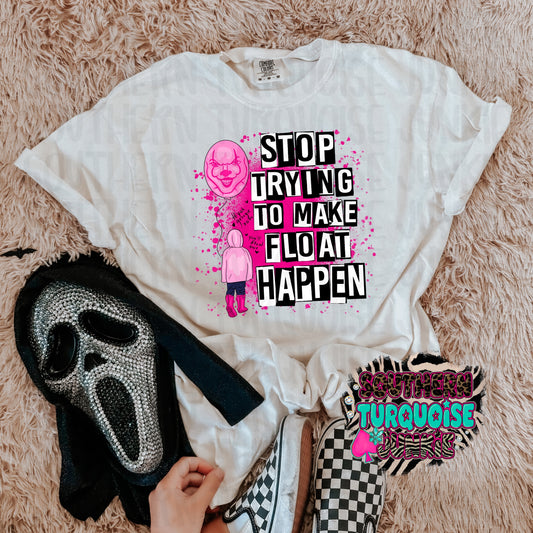 STOP TRYING TO MAKE FLOAT HAPPEN TEE